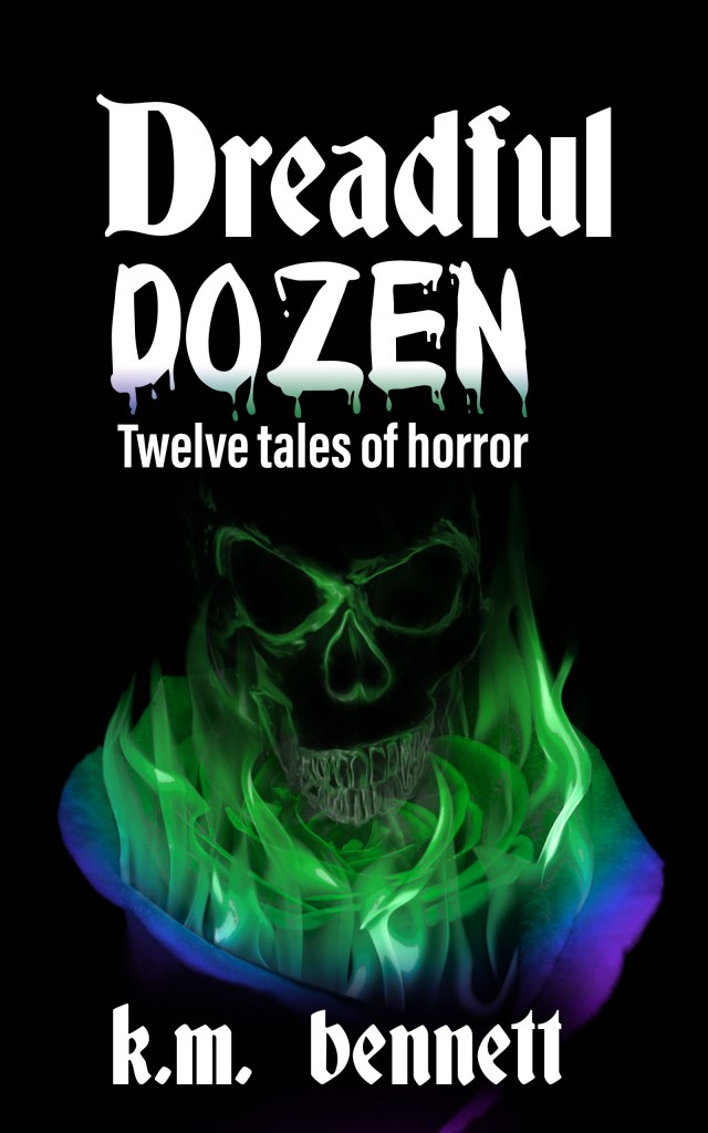 Dreadful Dozen: Twelve Tales of Horror by K.M. Bennett. A blue and green rose is engulf in green flames, and from the flames rises a smoky green skull.